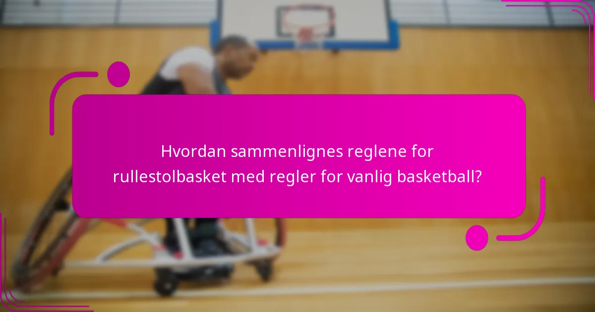 Hvordan sammenlignes reglene for rullestolbasket med regler for vanlig basketball?