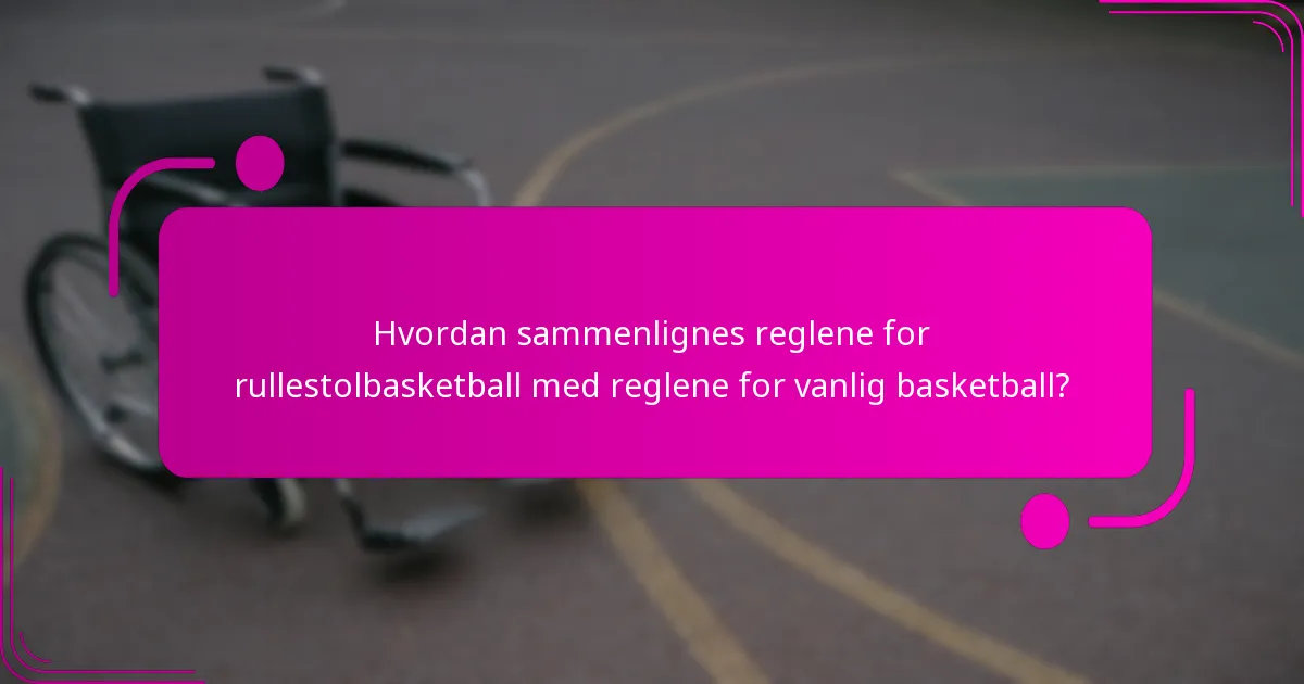 Hvordan sammenlignes reglene for rullestolbasketball med reglene for vanlig basketball?