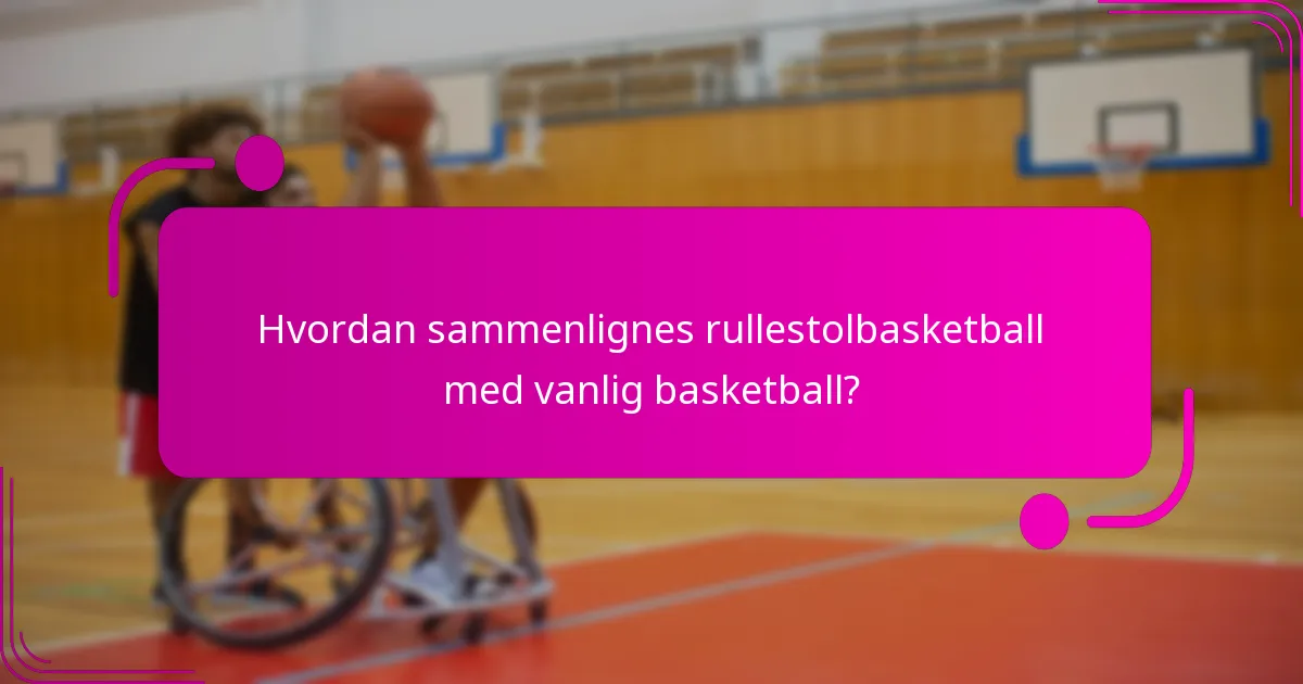 Hvordan sammenlignes rullestolbasketball med vanlig basketball?
