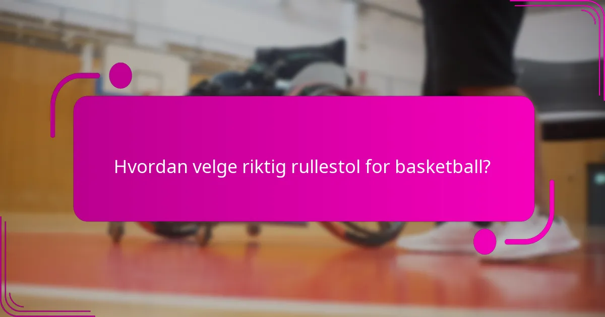 Hvordan velge riktig rullestol for basketball?